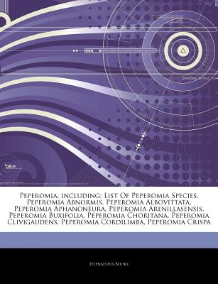 Articles on Peperomia, Including: List of Peperomia Species, Peperomia Abnormis, Peperomia Albovittata, Peperomia Aphanoneura, Peperomia Arenillasensi by Hephaestus Books [Paperback]
